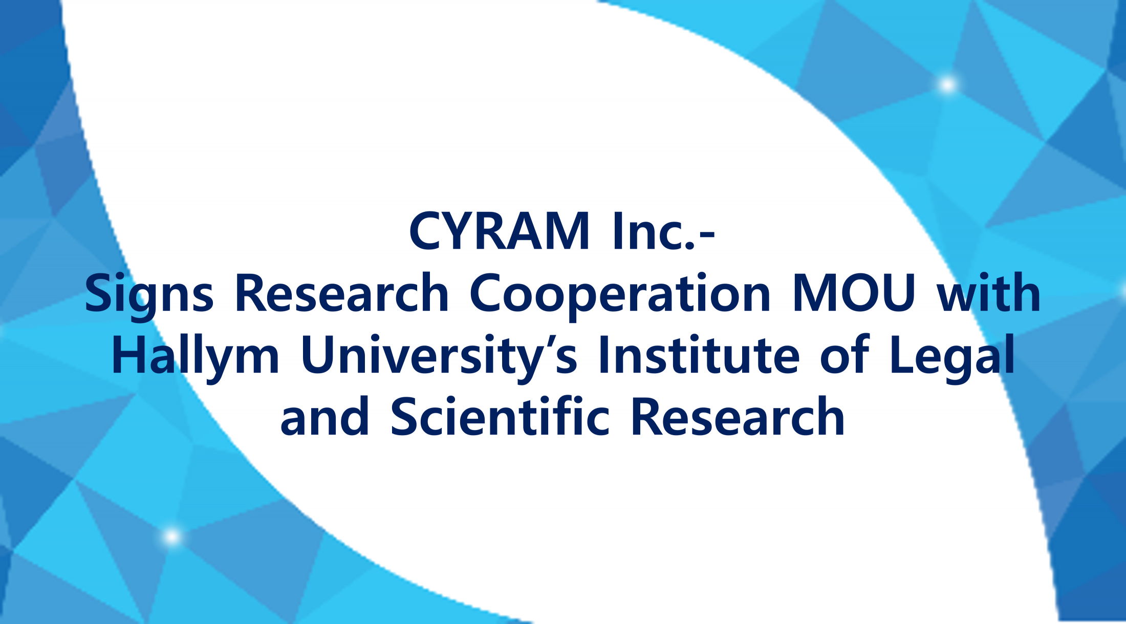 CYRAM Inc. Signs Research Cooperation MOU with Hallym University’s Institute of Legal and Scien... 썸네일